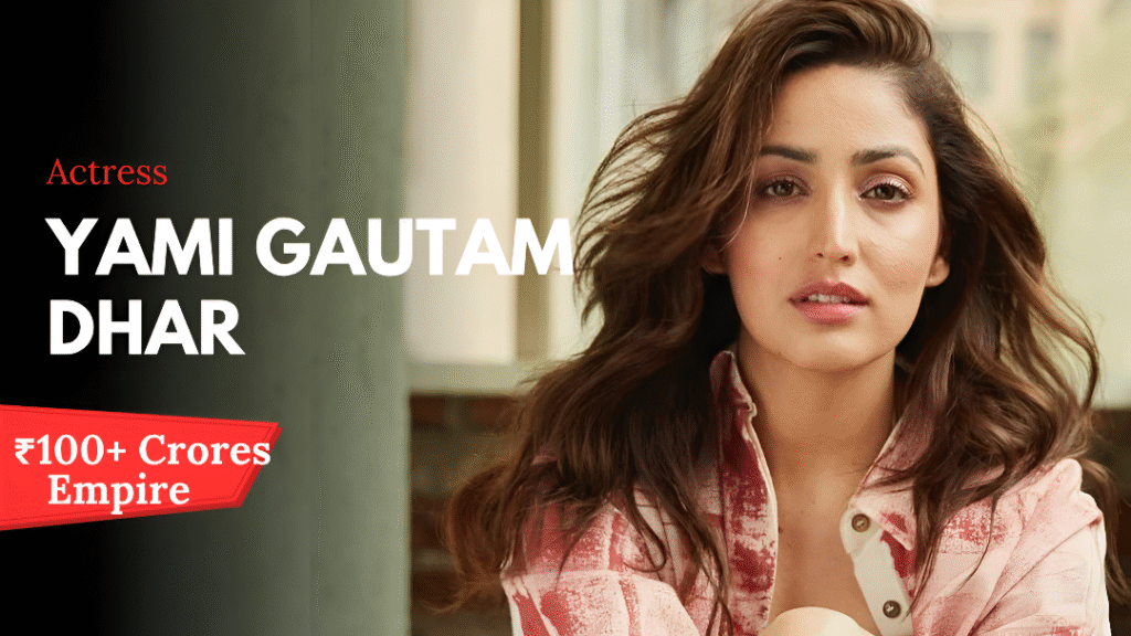 Yami Gautam Dhar Net Worth 2025: ₹99 Crore Empire, Film Charges, Brand Endorsements, Luxurious House & Premium Car Collection